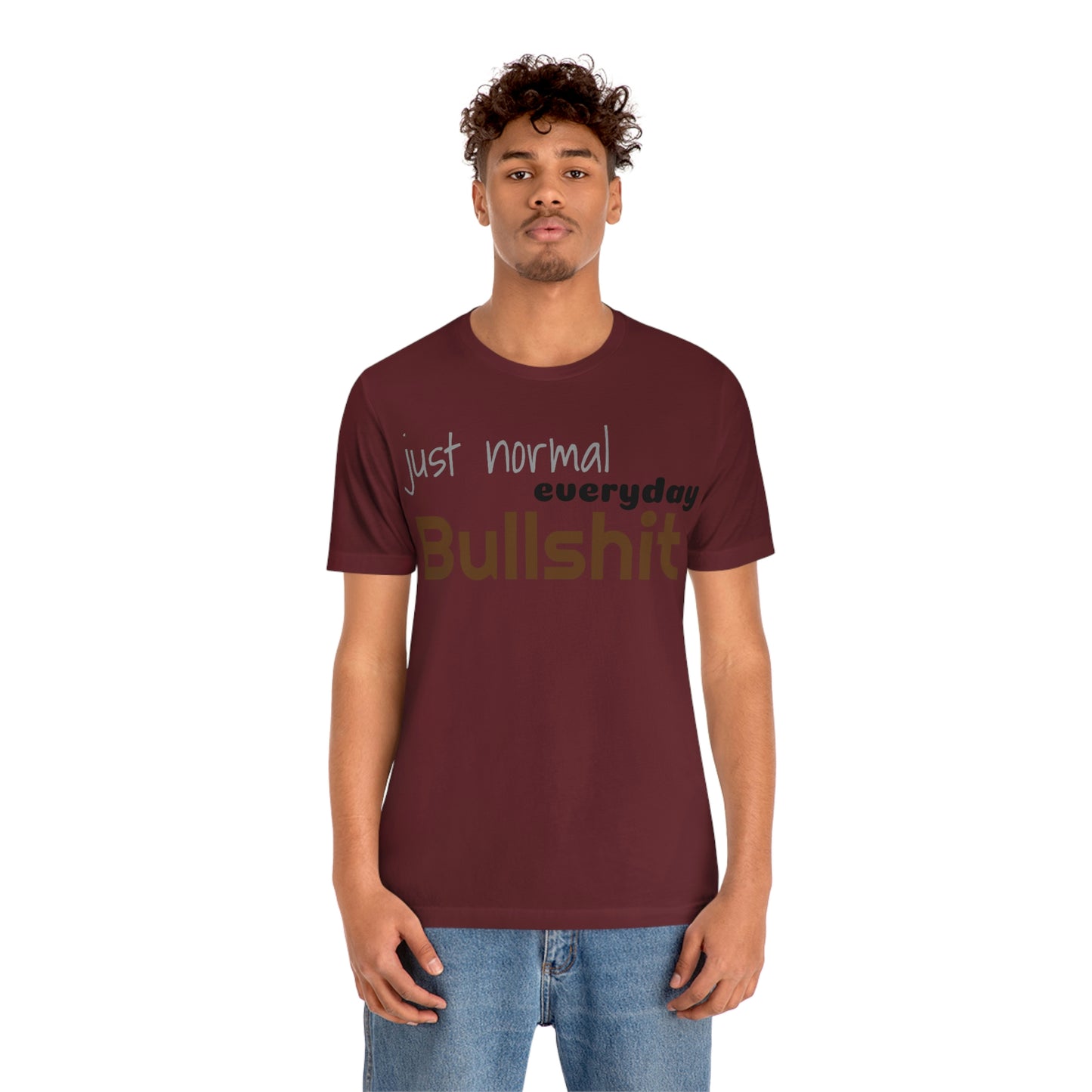 Just normal everyday bullshit Unisex Jersey Short Sleeve Tee