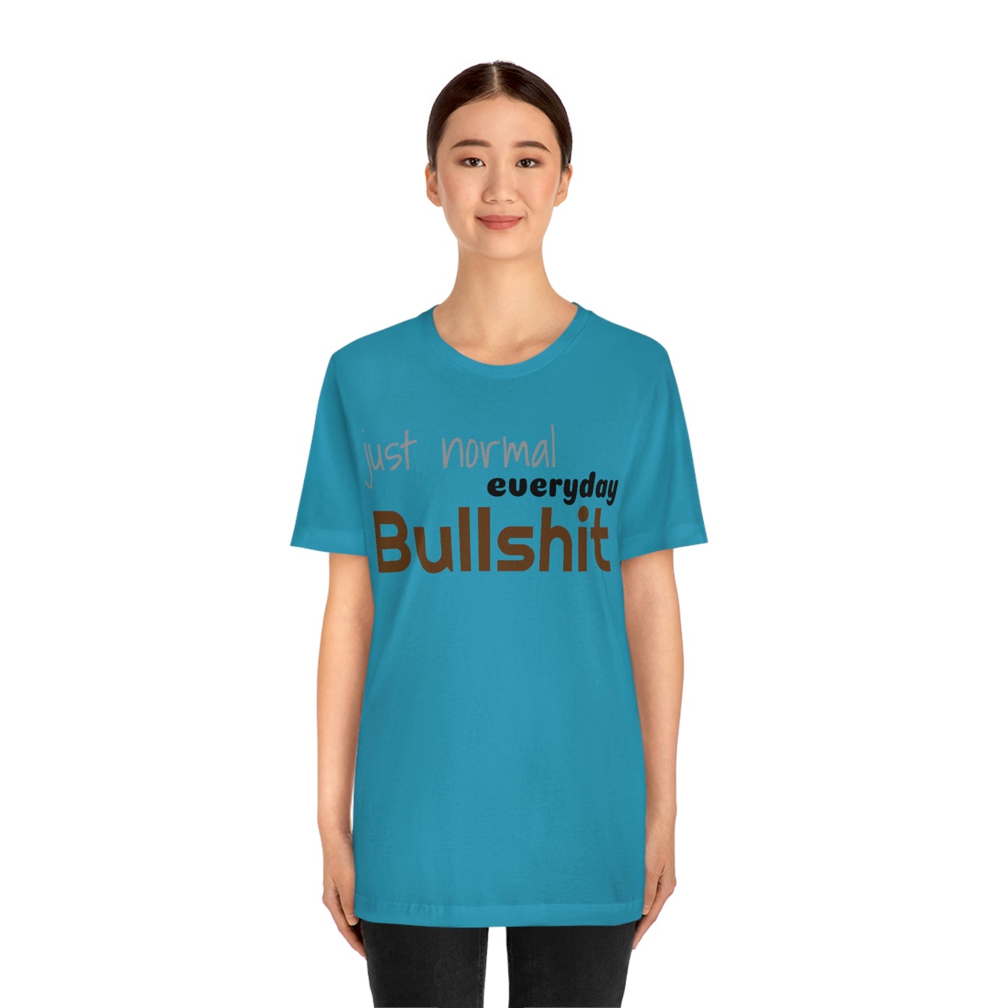 Just normal everyday bullshit Unisex Jersey Short Sleeve Tee