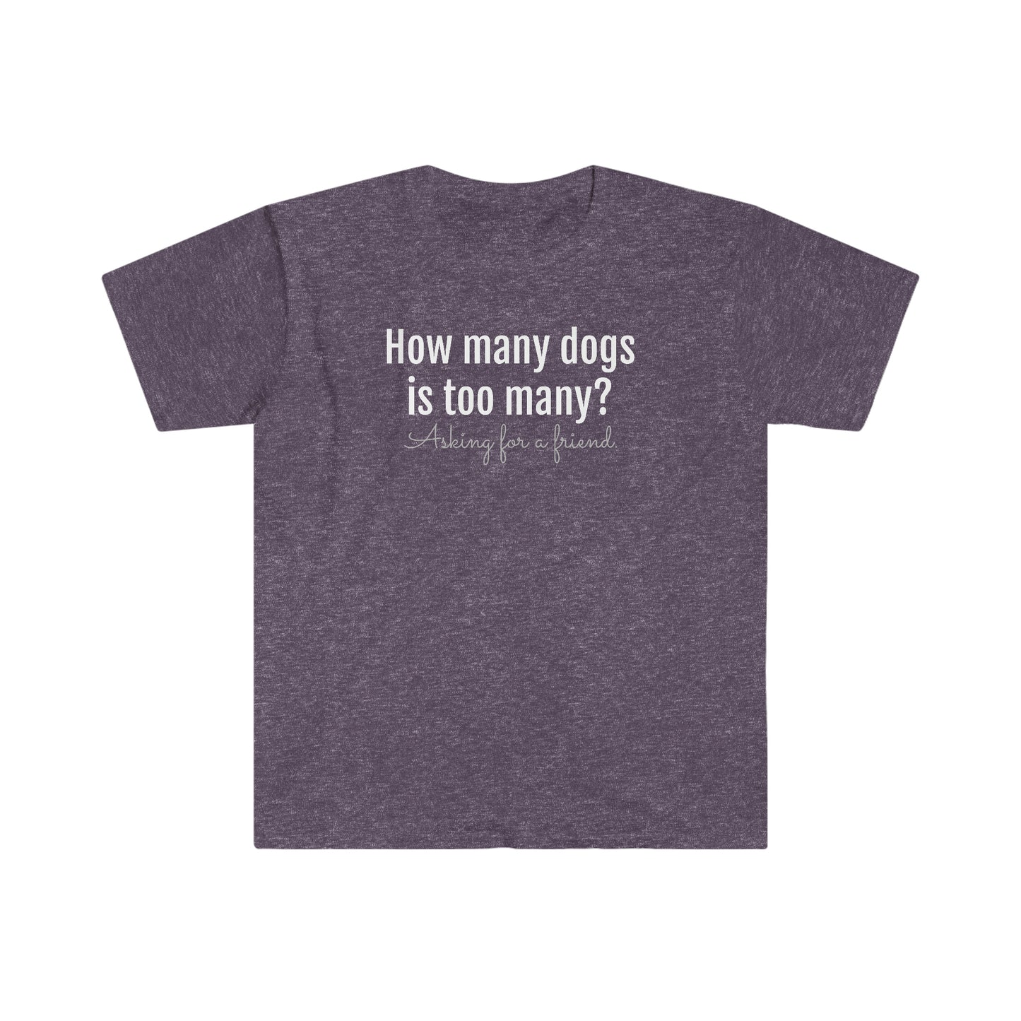 How Many Dogs is Too Many? Unisex Softstyle T-Shirt