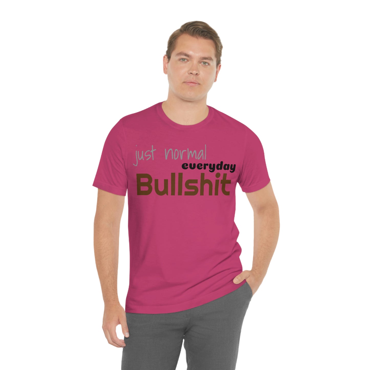 Just normal everyday bullshit Unisex Jersey Short Sleeve Tee