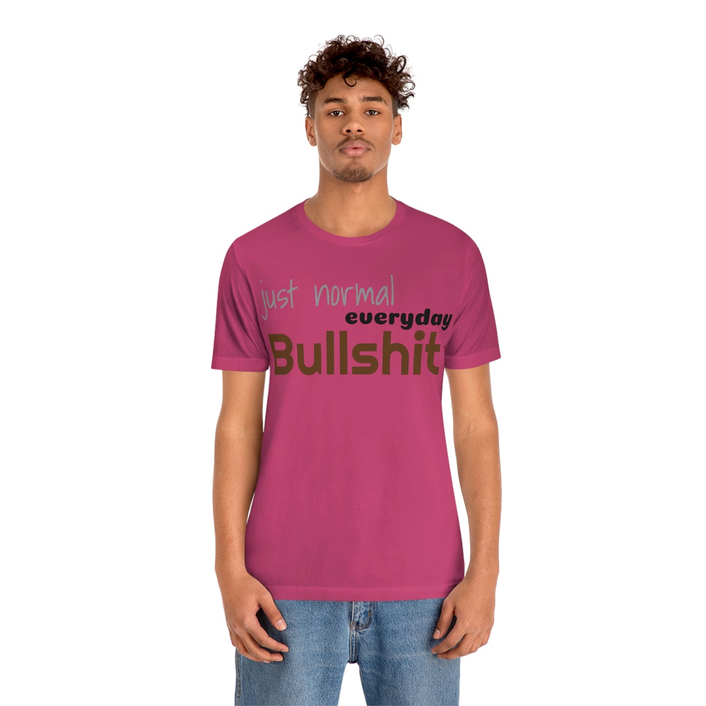 Just normal everyday bullshit Unisex Jersey Short Sleeve Tee