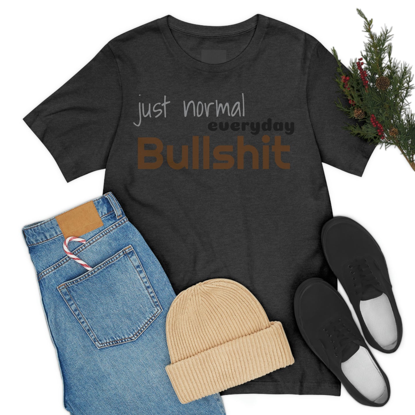 Just normal everyday bullshit Unisex Jersey Short Sleeve Tee