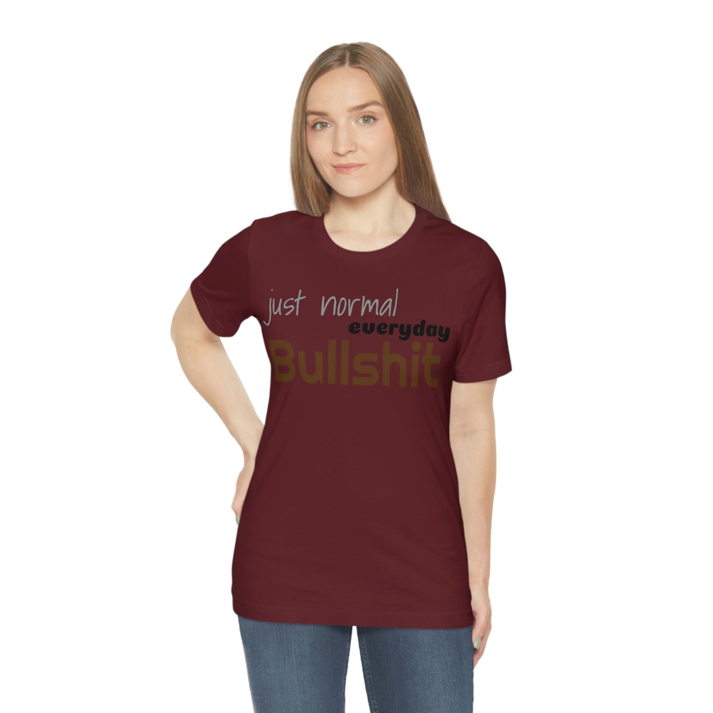 Just normal everyday bullshit Unisex Jersey Short Sleeve Tee
