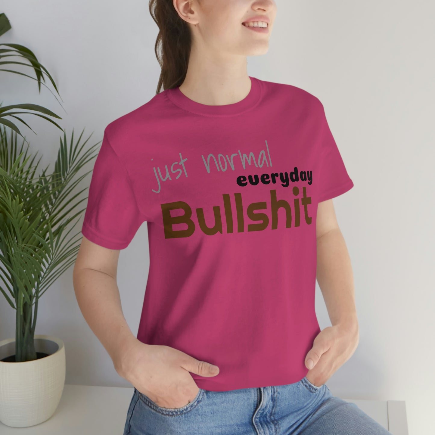Just normal everyday bullshit Unisex Jersey Short Sleeve Tee