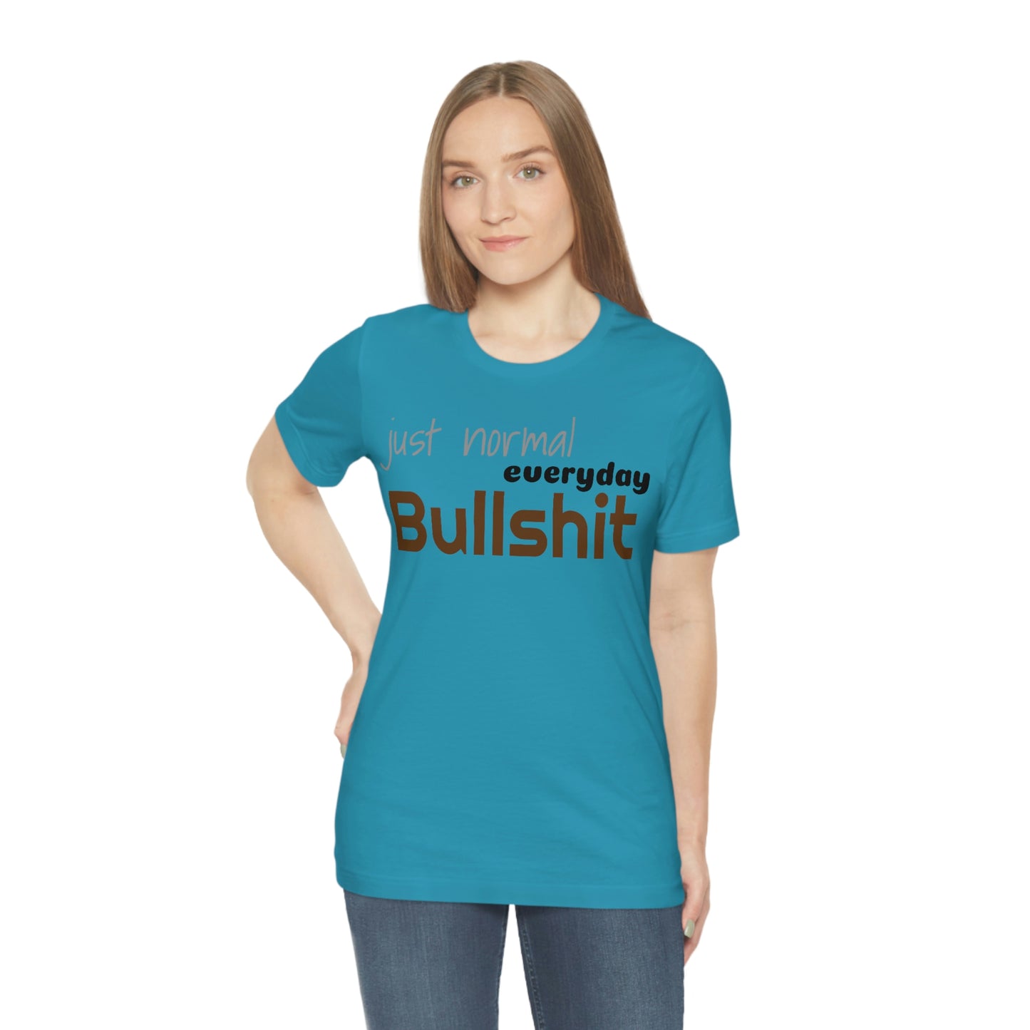 Just normal everyday bullshit Unisex Jersey Short Sleeve Tee