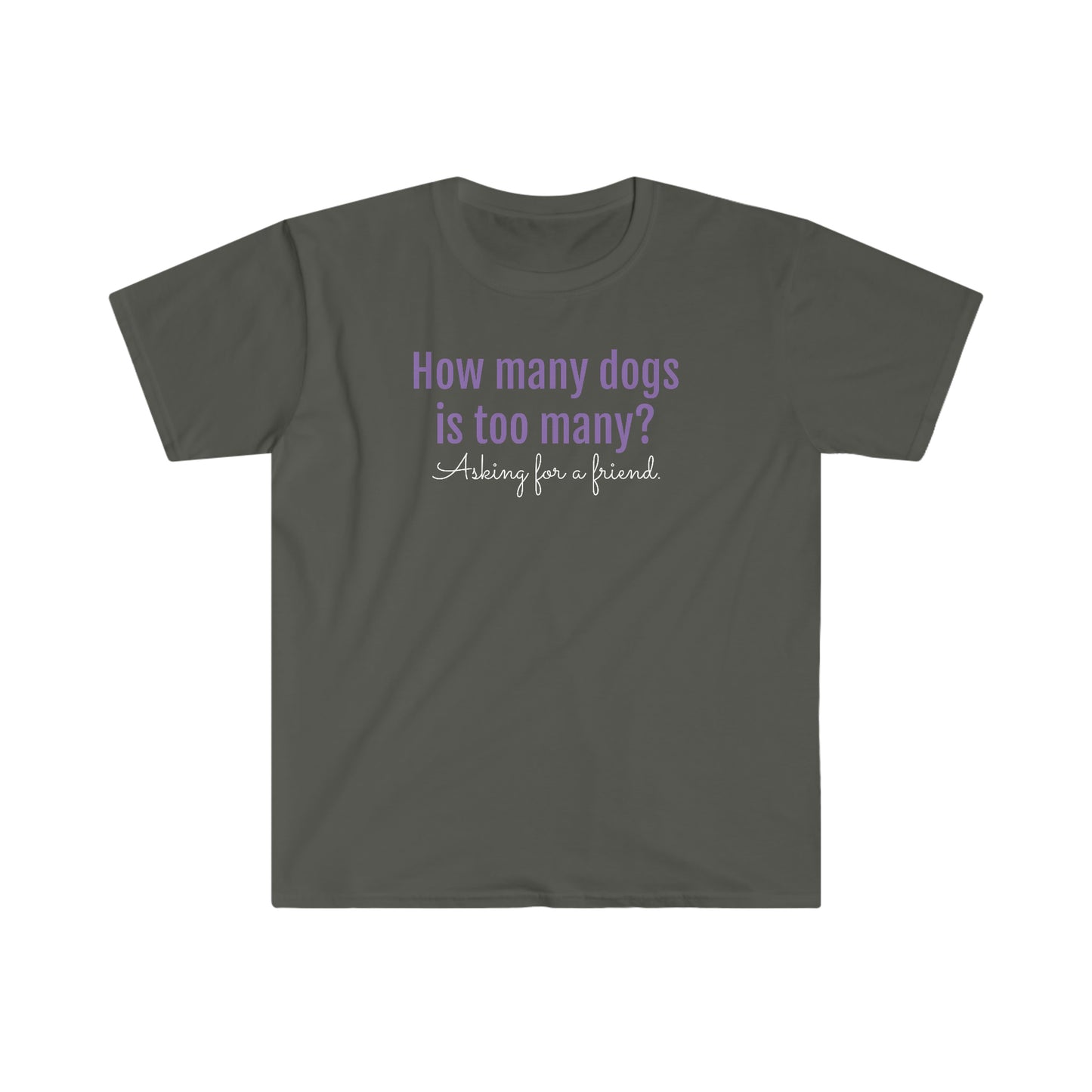 How Many Dogs is Too Many? Unisex Softstyle T-Shirt