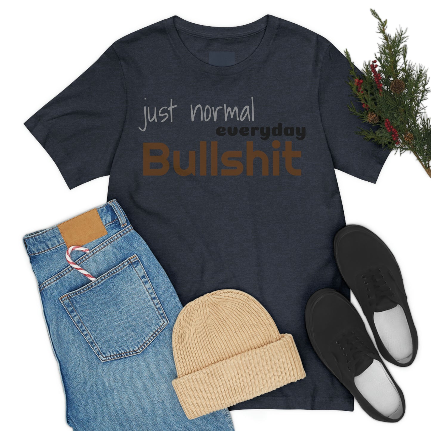 Just normal everyday bullshit Unisex Jersey Short Sleeve Tee