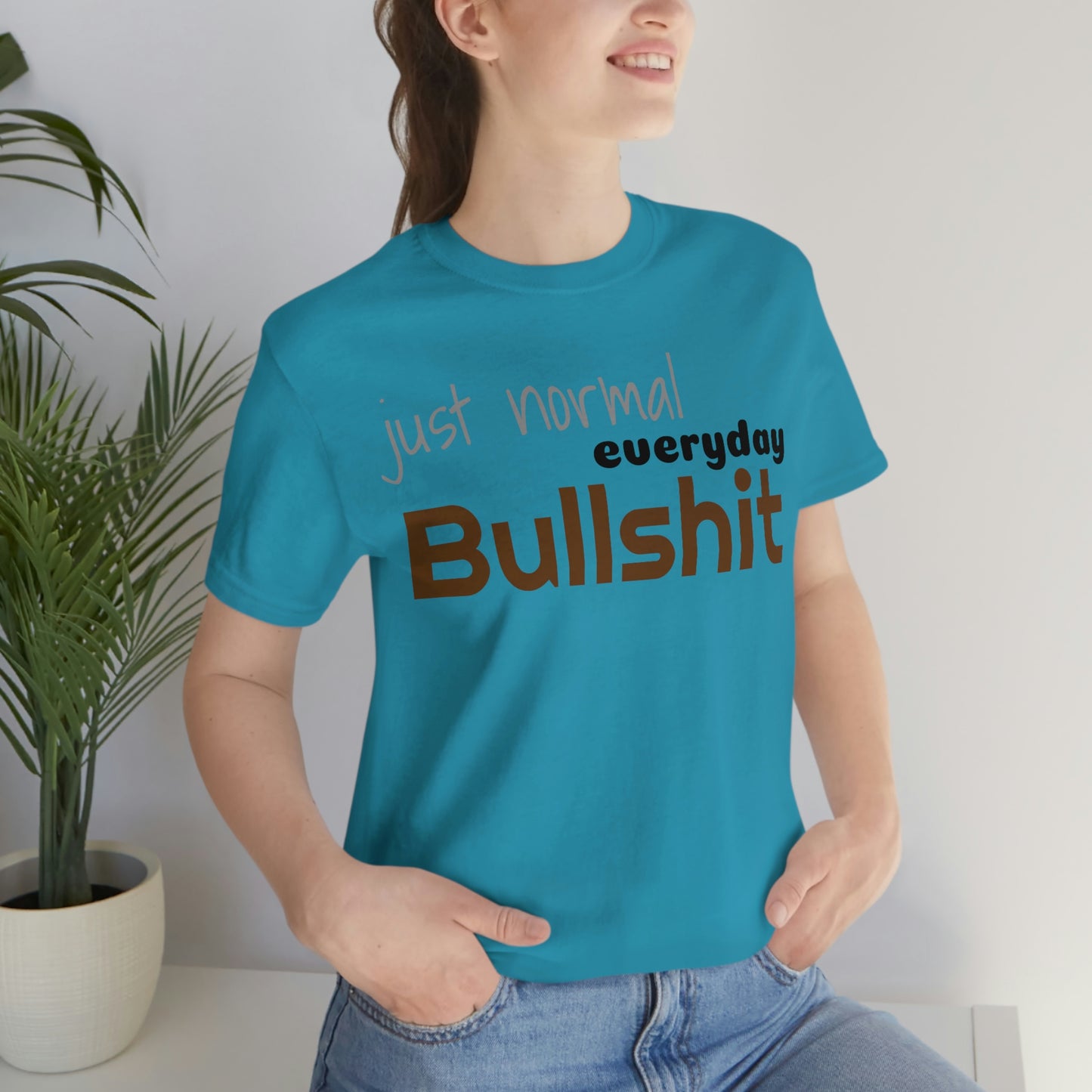 Just normal everyday bullshit Unisex Jersey Short Sleeve Tee
