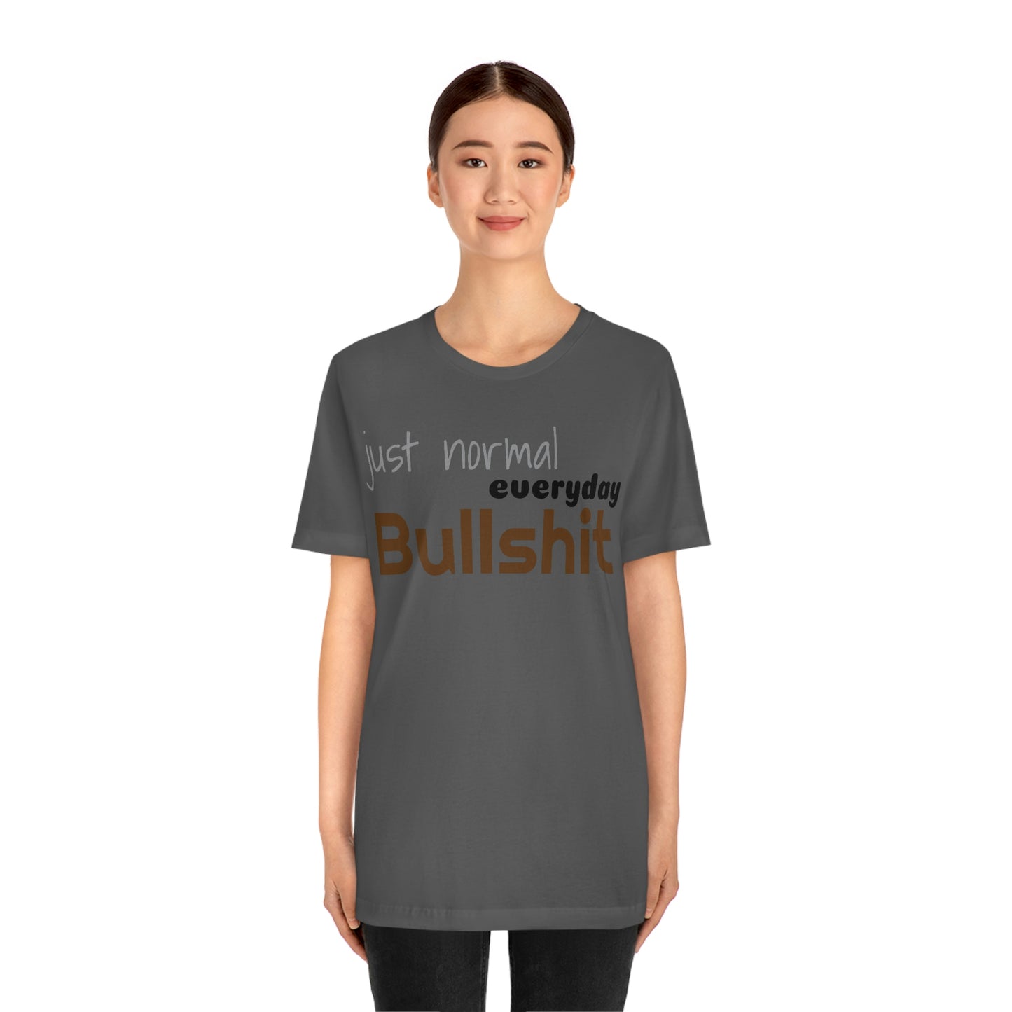 Just normal everyday bullshit Unisex Jersey Short Sleeve Tee