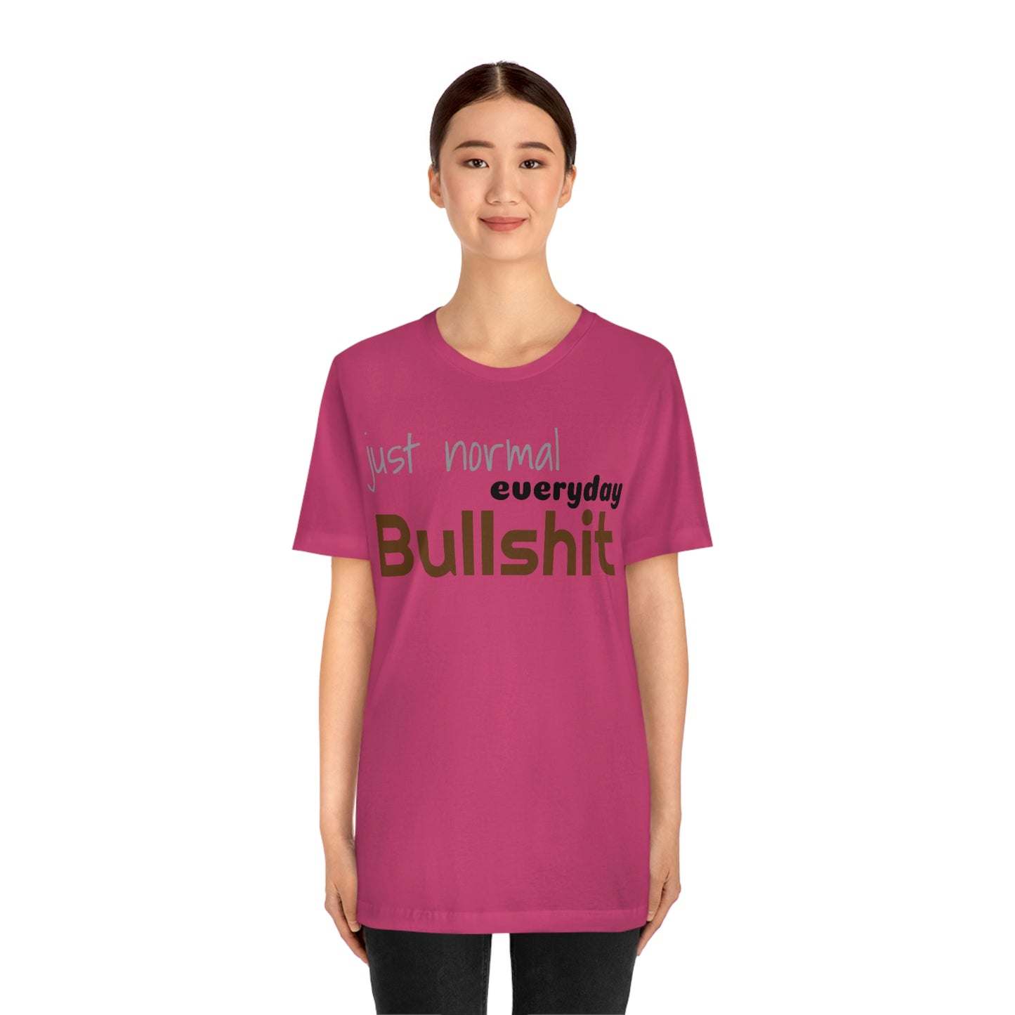 Just normal everyday bullshit Unisex Jersey Short Sleeve Tee