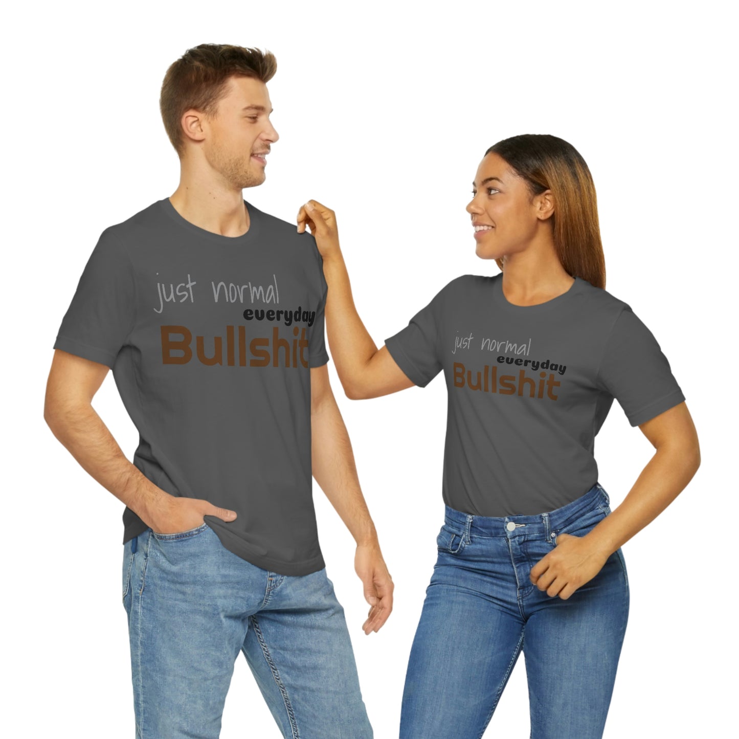 Just normal everyday bullshit Unisex Jersey Short Sleeve Tee