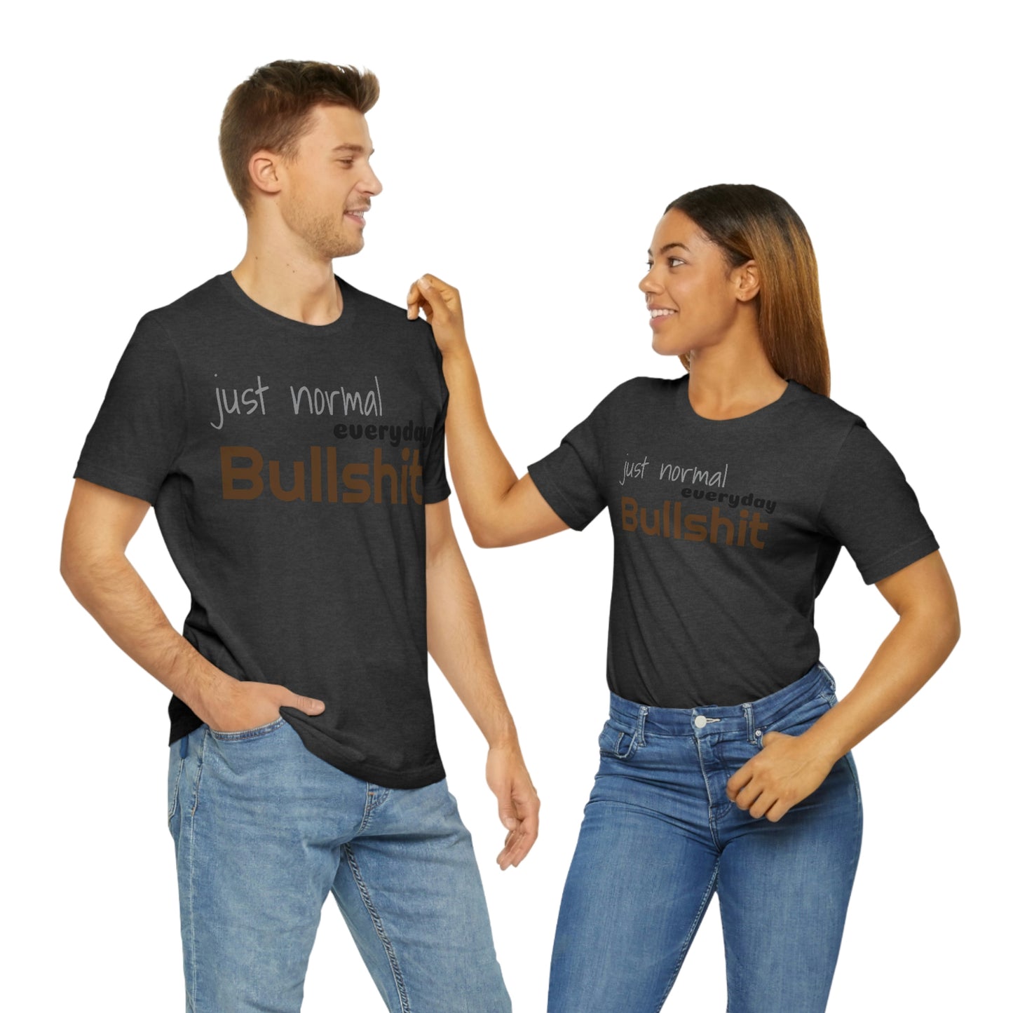 Just normal everyday bullshit Unisex Jersey Short Sleeve Tee