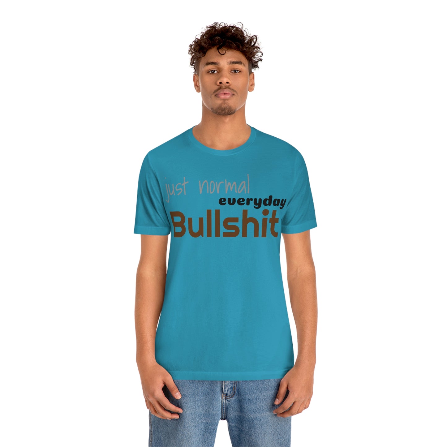 Just normal everyday bullshit Unisex Jersey Short Sleeve Tee