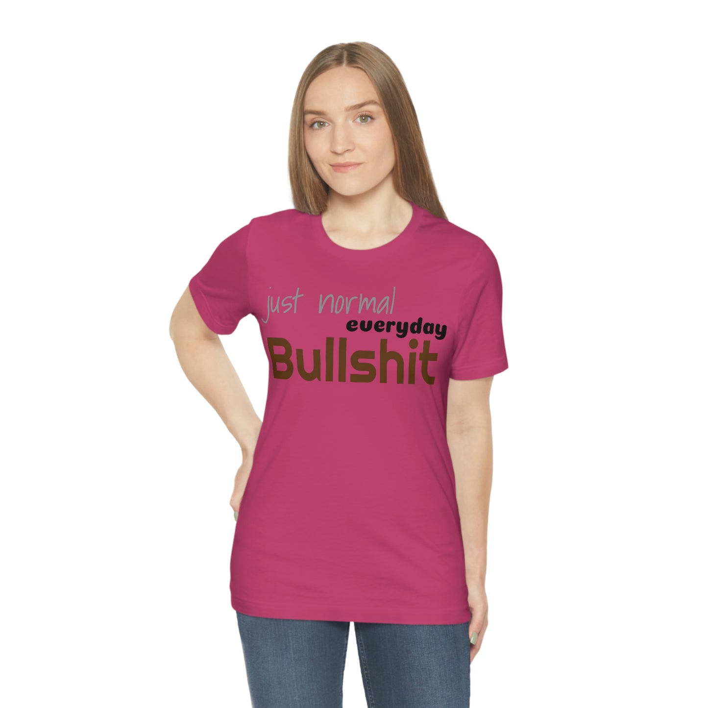 Just normal everyday bullshit Unisex Jersey Short Sleeve Tee