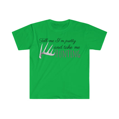 Tell me I'm Pretty-Hunting Unisex Softstyle T-Shirt