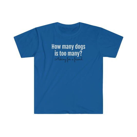 How Many Dogs is Too Many? Unisex Softstyle T-Shirt