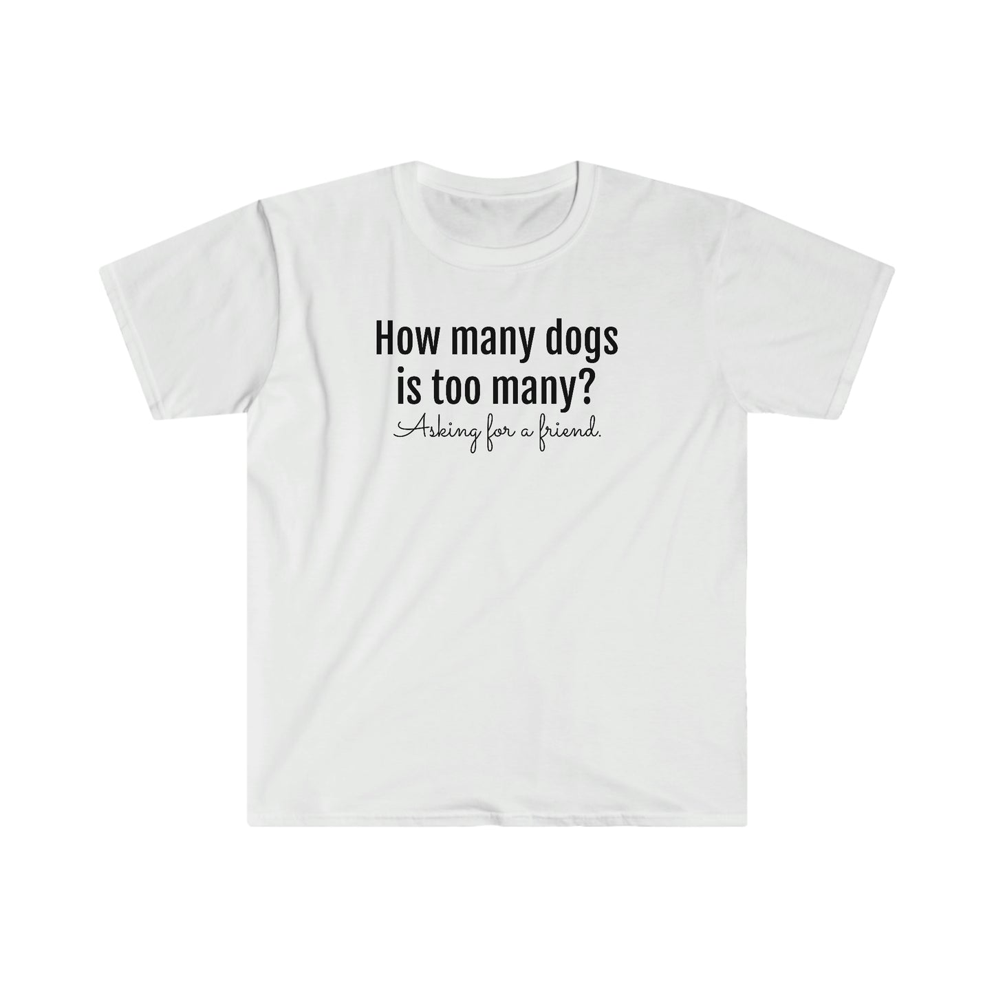 How Many Dogs is Too Many? Unisex Softstyle T-Shirt