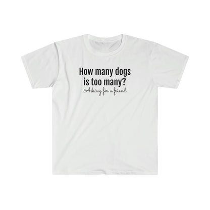 How Many Dogs is Too Many? Unisex Softstyle T-Shirt