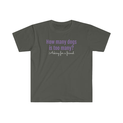 How Many Dogs is Too Many? Unisex Softstyle T-Shirt