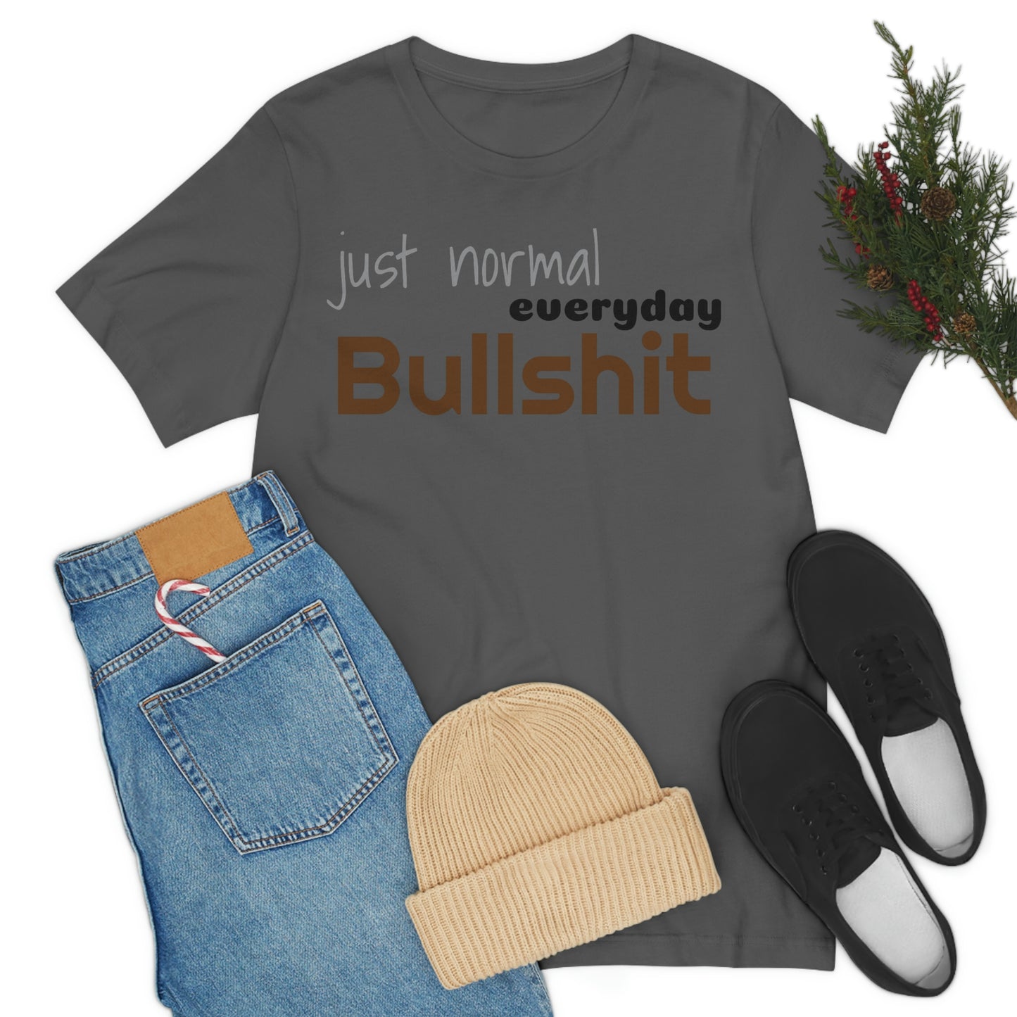 Just normal everyday bullshit Unisex Jersey Short Sleeve Tee