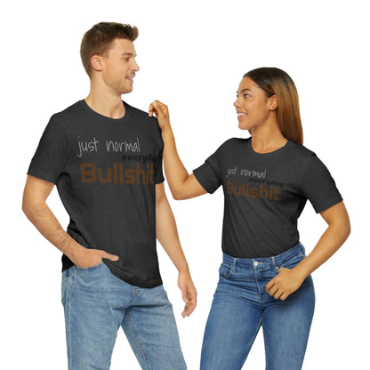 Just normal everyday bullshit Unisex Jersey Short Sleeve Tee