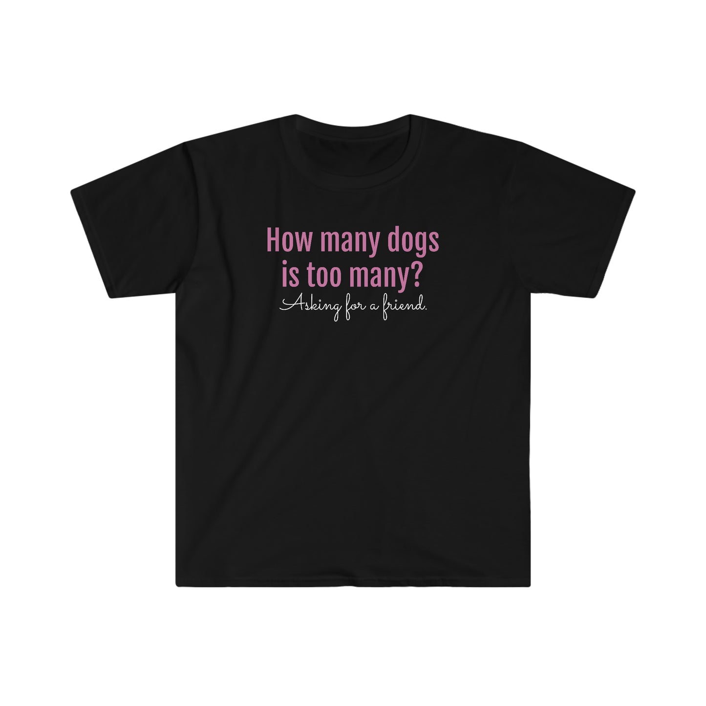 How Many Dogs is Too Many? Unisex Softstyle T-Shirt