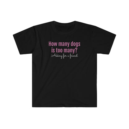 How Many Dogs is Too Many? Unisex Softstyle T-Shirt