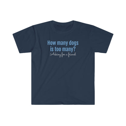 How Many Dogs is Too Many? Unisex Softstyle T-Shirt