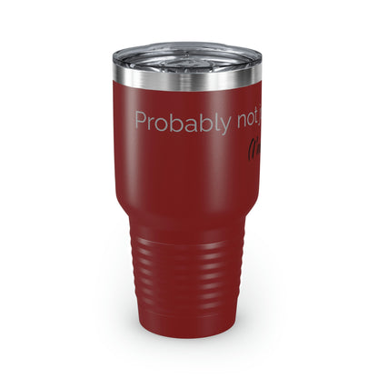 Probably Not Coffee - Ringneck Tumbler, 30oz