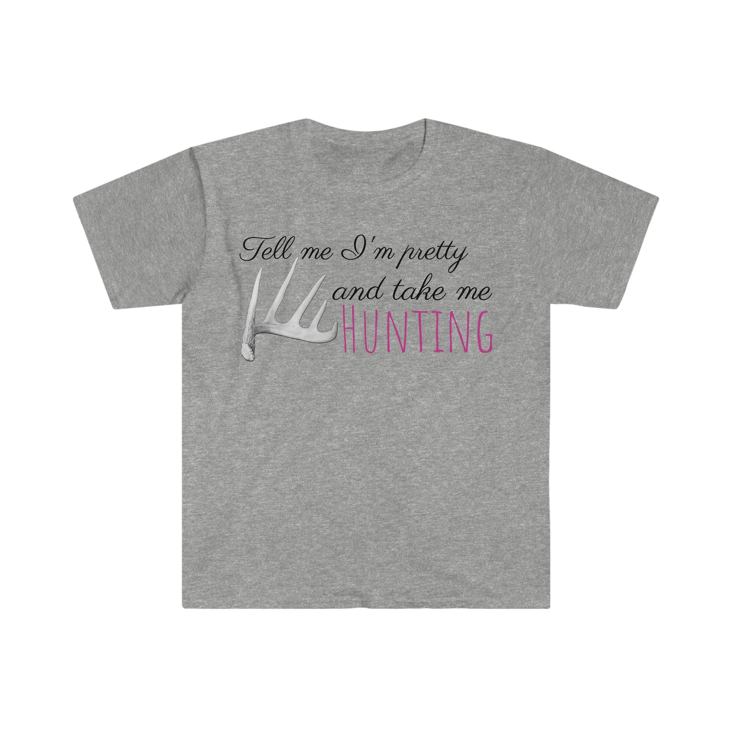 Tell me I'm Pretty-Hunting Unisex Softstyle T-Shirt